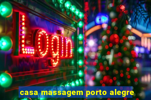 casa massagem porto alegre